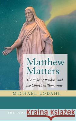 Matthew Matters Michael Lodahl 9781725261136 Cascade Books