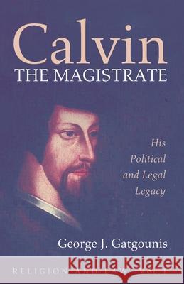 Calvin the Magistrate George J. Gatgounis 9781725261174 Wipf & Stock Publishers