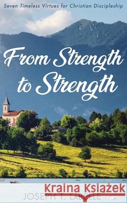 From Strength to Strength Joseph T. LaBelle 9781725261433 Wipf & Stock Publishers