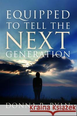 Equipped to Tell the Next Generation Donna R. Ryan 9781725261501