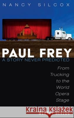 Paul Frey: A Story Never Predicted Nancy Silcox Werner Herzog 9781725261648 Wipf & Stock Publishers