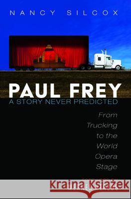 Paul Frey: A Story Never Predicted Nancy Silcox Werner Herzog 9781725261655 Wipf & Stock Publishers