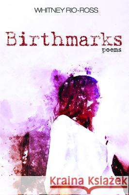 Birthmarks Whitney Rio-Ross 9781725261723 Resource Publications (CA)