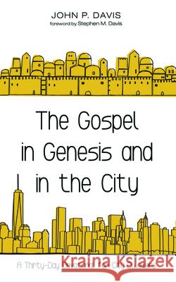 The Gospel in Genesis and in the City John P. Davis Stephen M. Davis 9781725262157 Wipf & Stock Publishers