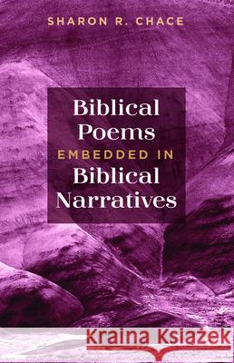 Biblical Poems Embedded in Biblical Narratives Sharon R. Chace 9781725262294