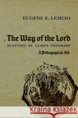 The Way of the Lord: Plotting St. Luke's Itinerary Lemcio, Eugene E. 9781725262324