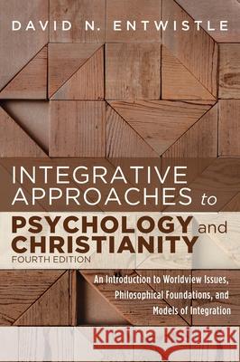 Integrative Approaches to Psychology and Christianity, 4th edition David N Entwistle 9781725262362 Cascade Books
