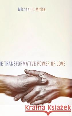 The Transformative Power of Love Michael H. Mitias 9781725262850 Resource Publications (CA)