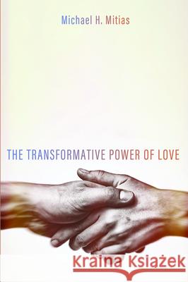 The Transformative Power of Love Michael H. Mitias 9781725262867 Resource Publications (CA)