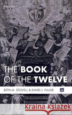 The Book of the Twelve Beth M Stovell, David J Fuller 9781725262980