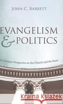 Evangelism and Politics John C. Barrett 9781725263659 Wipf & Stock Publishers
