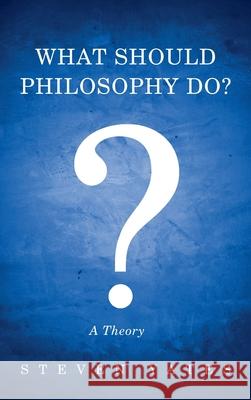 What Should Philosophy Do? Steven Yates 9781725263673 Wipf & Stock Publishers