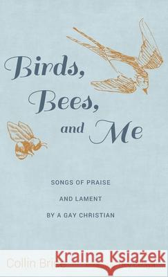 Birds, Bees, and Me Collin Brice Trey Celaya 9781725263710 Resource Publications (CA)