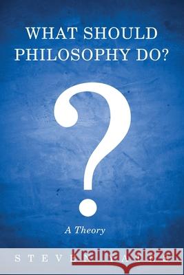What Should Philosophy Do? Steven Yates 9781725263758 Wipf & Stock Publishers
