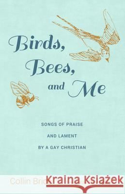 Birds, Bees, and Me Collin Brice Trey Celaya 9781725263789 Resource Publications (CA)