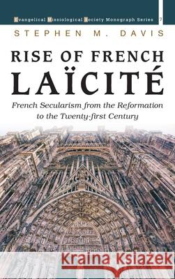 Rise of French Laïcité Davis, Stephen M. 9781725264106 Pickwick Publications