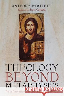 Theology Beyond Metaphysics Anthony Bartlett Scott Cowdell 9781725264182 Cascade Books