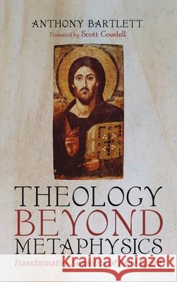 Theology Beyond Metaphysics Anthony Bartlett Scott Cowdell 9781725264199 Cascade Books