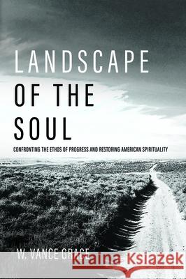 Landscape of the Soul W. Vance Grace 9781725264601 Wipf & Stock Publishers