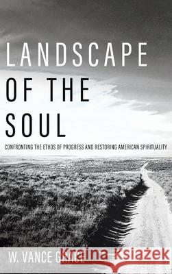 Landscape of the Soul W. Vance Grace 9781725264618 Wipf & Stock Publishers