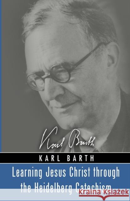 Learning Jesus Christ through the Heidelberg Catechism Karl Barth Shirley C., Jr. Guthrie 9781725264724 Wipf & Stock Publishers