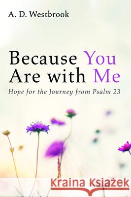 Because You Are with Me A. D. Westbrook 9781725264854 Resource Publications (CA)