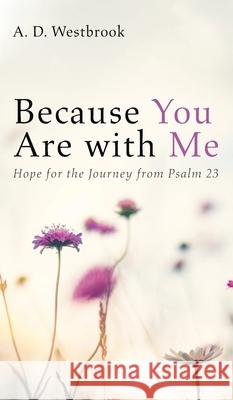 Because You Are with Me A. D. Westbrook 9781725264861 Resource Publications (CA)