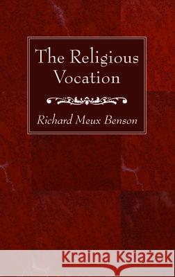 The Religious Vocation Richard Meux S. S. J. E. Benson 9781725265165 Wipf & Stock Publishers