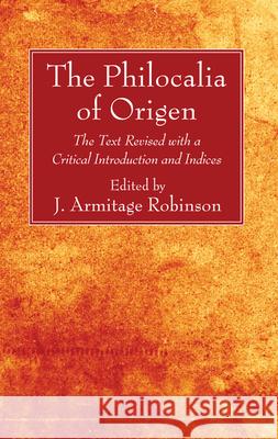 The Philocalia of Origen Origen                                   J. Armitage Robinson 9781725265554