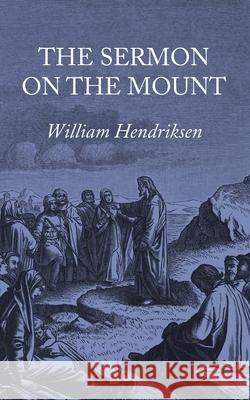 The Sermon on the Mount William Hendriksen 9781725265585