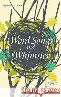 Word Songs and Whimsies Raymond H. Haan 9781725266179