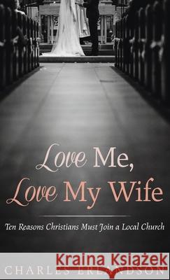 Love Me, Love My Wife Charles Erlandson 9781725266308 Wipf & Stock Publishers
