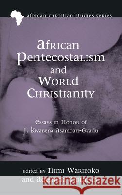 African Pentecostalism and World Christianity Nimi Wariboko Adeshina Afolayan 9781725266360