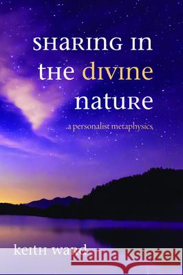 Sharing in the Divine Nature Keith Ward 9781725266384 Cascade Books