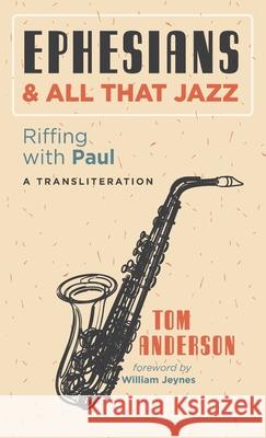 Ephesians and All that Jazz Tom Anderson William Jeynes 9781725266483 Resource Publications (CA)