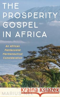 The Prosperity Gospel in Africa Marius Nel 9781725266636