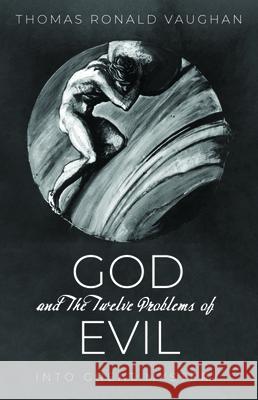 God and The Twelve Problems of Evil Thomas Ronald Vaughan 9781725266711 Resource Publications (CA)