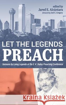 Let the Legends Preach Alc Joel C. Gregory 9781725266902