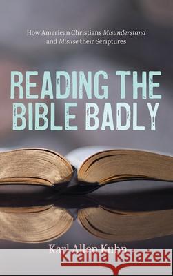 Reading the Bible Badly Karl Allen Kuhn 9781725266995 Cascade Books