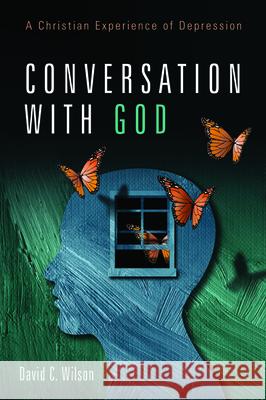 Conversation with God David C. Wilson 9781725267046 Wipf & Stock Publishers