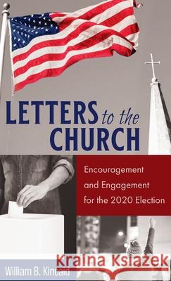 Letters to the Church: Encouragement and Engagement for the 2020 Election Kincaid, William B. 9781725267114 Wipf & Stock Publishers