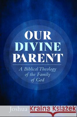 Our Divine Parent Joshua Joel Spoelstra 9781725267626 Wipf & Stock Publishers