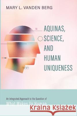 Aquinas, Science, and Human Uniqueness Mary L. Vande 9781725267770 Cascade Books