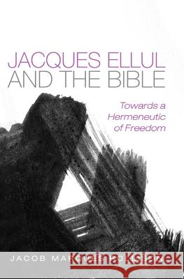 Jacques Ellul and the Bible Jacob Marque 9781725267855 Pickwick Publications