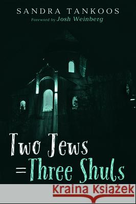 Two Jews = Three Shuls Sandra Tankoos Josh Weinberg 9781725267947 Resource Publications (CA)