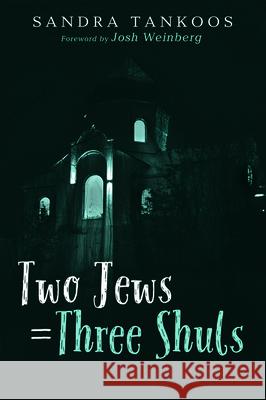 Two Jews = Three Shuls Sandra Tankoos Josh Weinberg 9781725267947