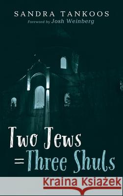 Two Jews = Three Shuls Sandra Tankoos Josh Weinberg 9781725267954 Resource Publications (CA)