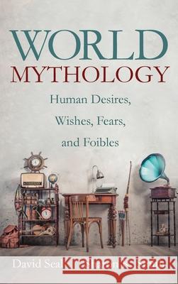 World Mythology David Seal Sharon K. Smith 9781725268012 Wipf & Stock Publishers