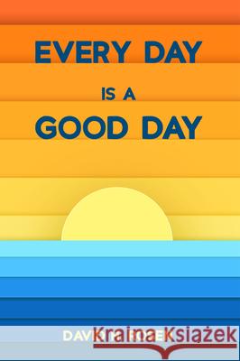 Every Day Is a Good Day David H. Rosen 9781725268210 Resource Publications (CA)