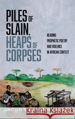 Piles of Slain, Heaps of Corpses Jacob Onyumb Ellen F. Davis 9781725268302 Cascade Books